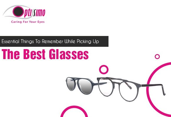 Essential Things To Remember While Picking Up The Best Glasses