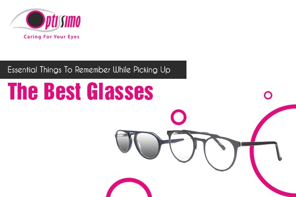Essential Things To Remember While Picking Up The Best Glasses